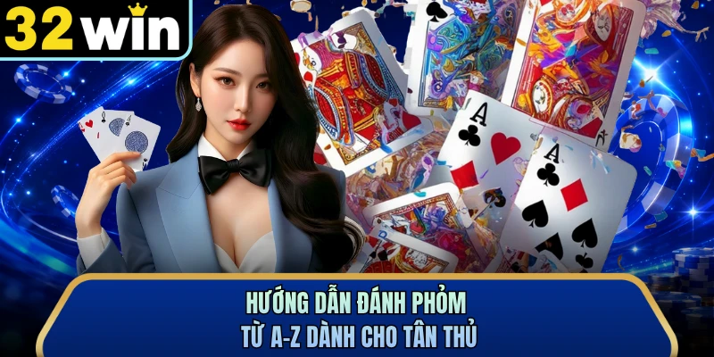 Hướng dẫn đánh phỏm từ A-Z dành cho tân thủ 